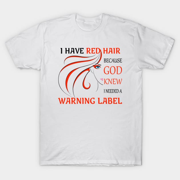 I Have Red Hair T-Shirt by AllWellia